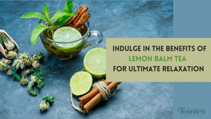 Indulge in  Lemon balm Tea Recipe for Ultimate Relaxation