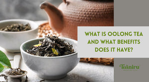 What is Oolong Tea and What Benefits Does It Have ?