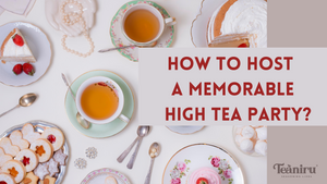 How to Host a  Memorable High Tea Party?