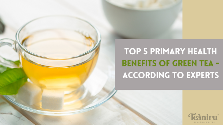 Top 5 primary health benefits of Green Tea - According to Experts