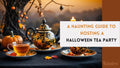A Haunting Guide to Hosting a Halloween Tea Party