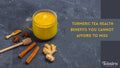 Turmeric Tea Benefits: You Cannot Afford To Miss