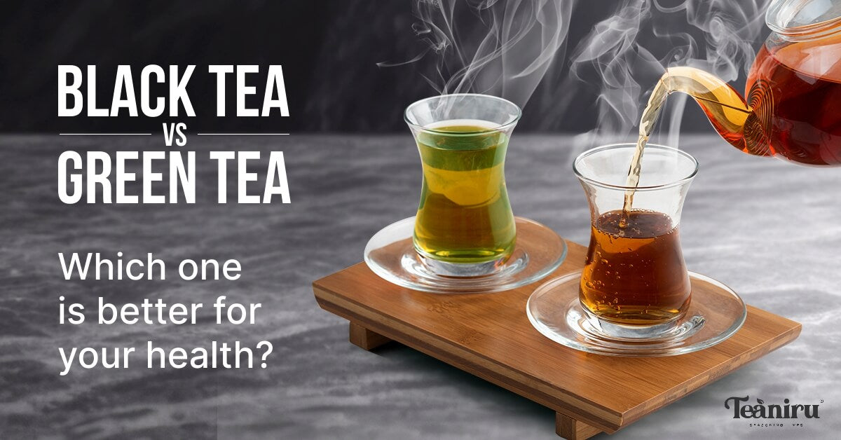 Black tea vs Green tea - Which one is better for your health?