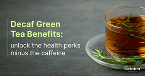 Decaf Green Tea Benefits : Really worth the hype?